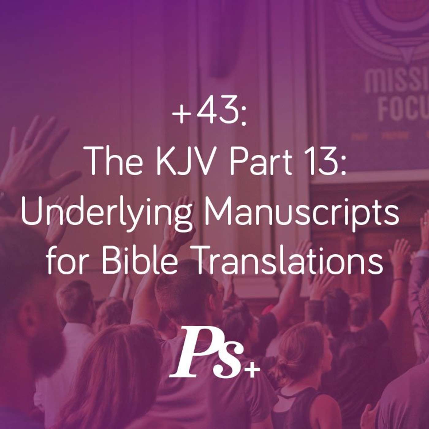 +43: The KJV Part 13: Underlying Manuscripts for Bible Translations episode artwork