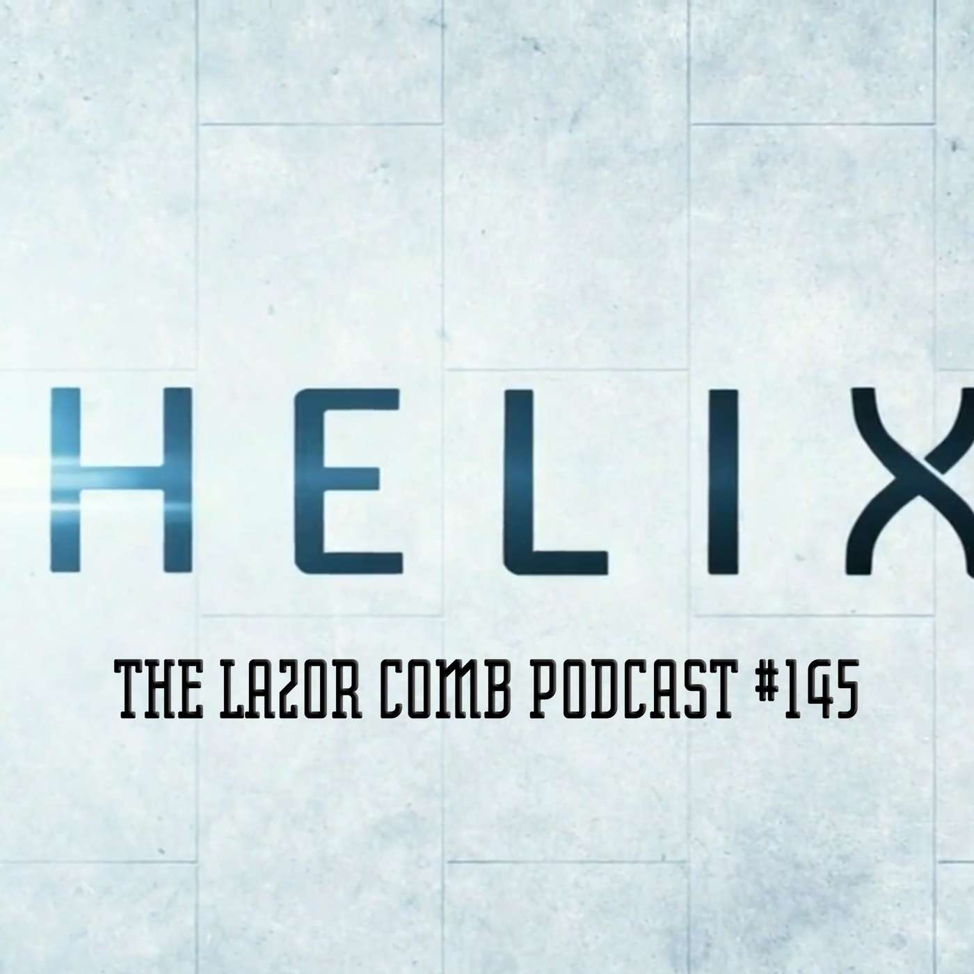 Helix | The Lazor Comb Podcast #145