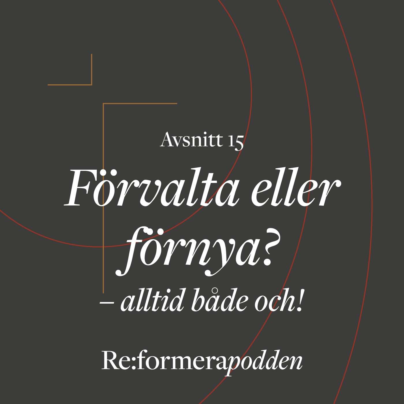 Avsnitt 15 – Förnya eller förvalta? Alltid både och! Avsnitt 15 – Förnya eller förvalta? Alltid både och!