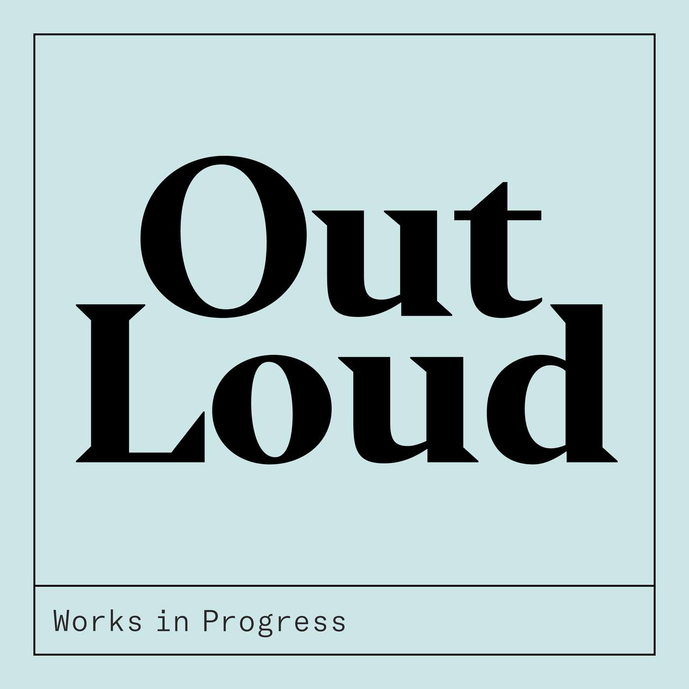 Works in Progress Out Loud