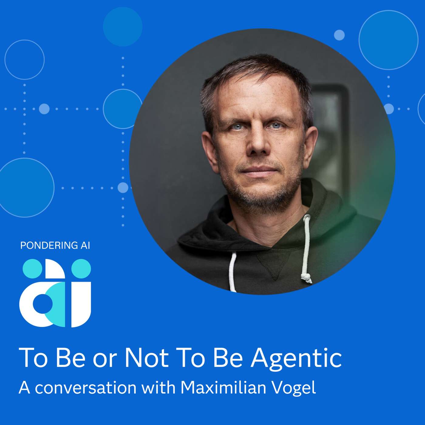 To Be or Not to Be Agentic with Maximilian Vogel To Be or Not to Be Agentic with Maximilian Vogel