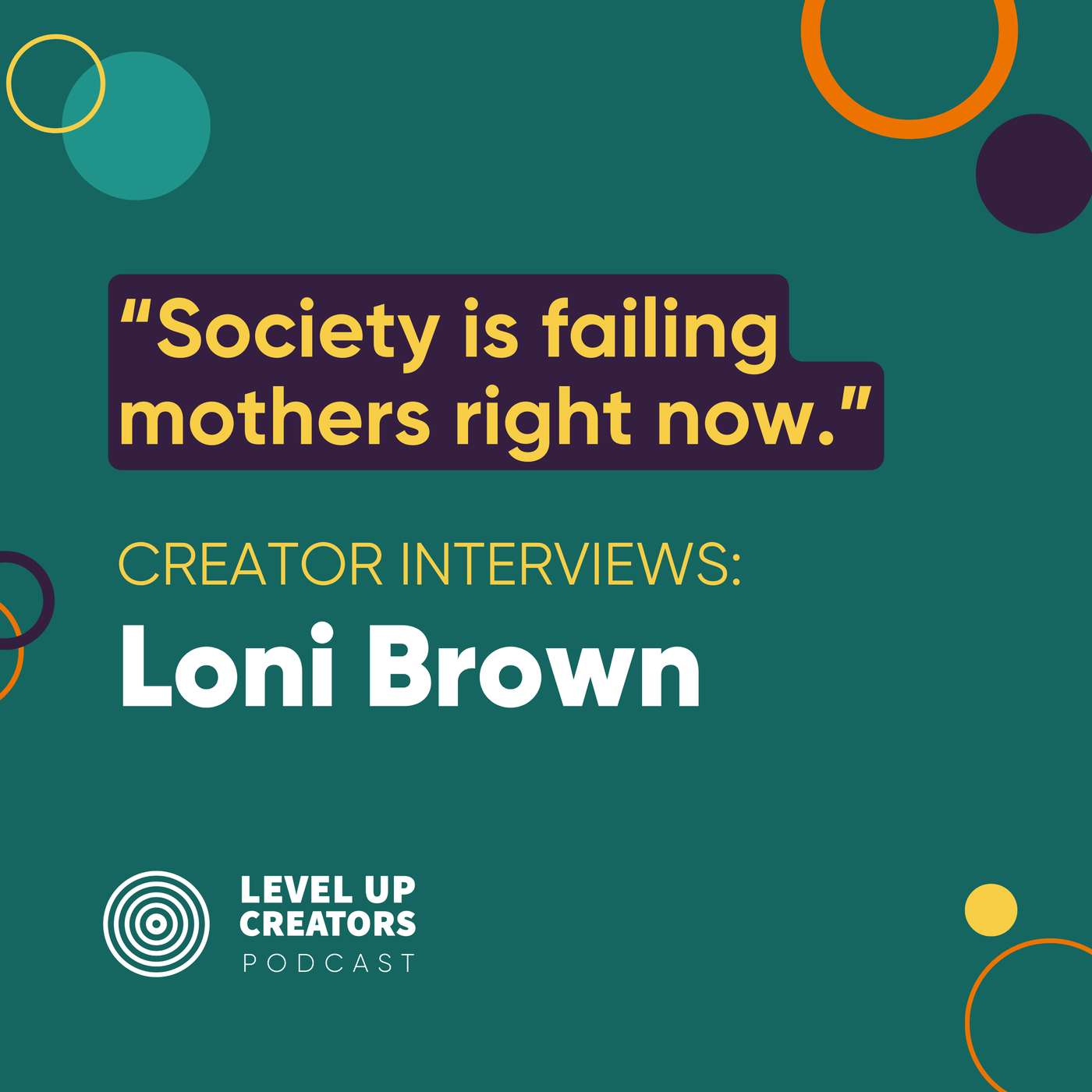 S1:EP26 Creator Interviews: Loni Brown; Society is failing mothers right now episode artwork