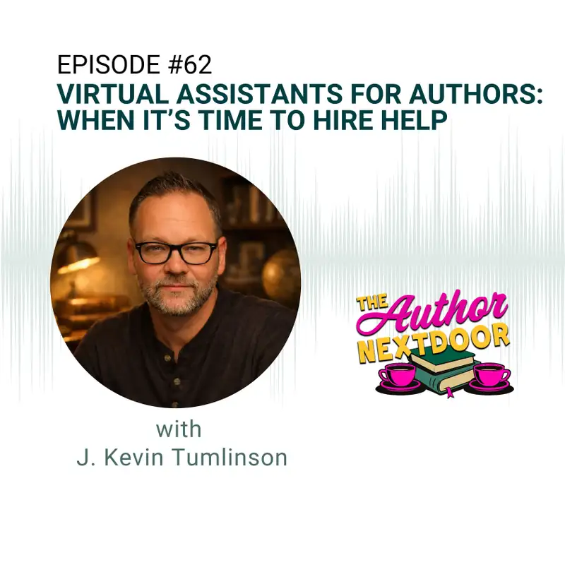 Virtual Assistants for Authors: When It's Time To Hire Help with J. Kevin Tumlinson 