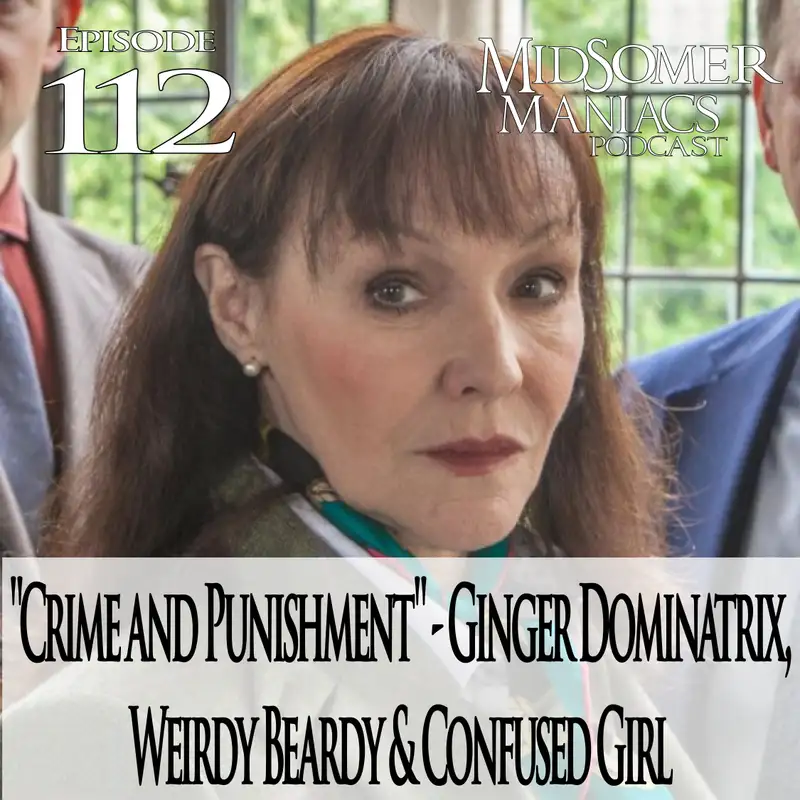 Episode 112 - "Crime and Punishment" - Ginger Dominatrix, Weirdy Beardy & Confused Girl