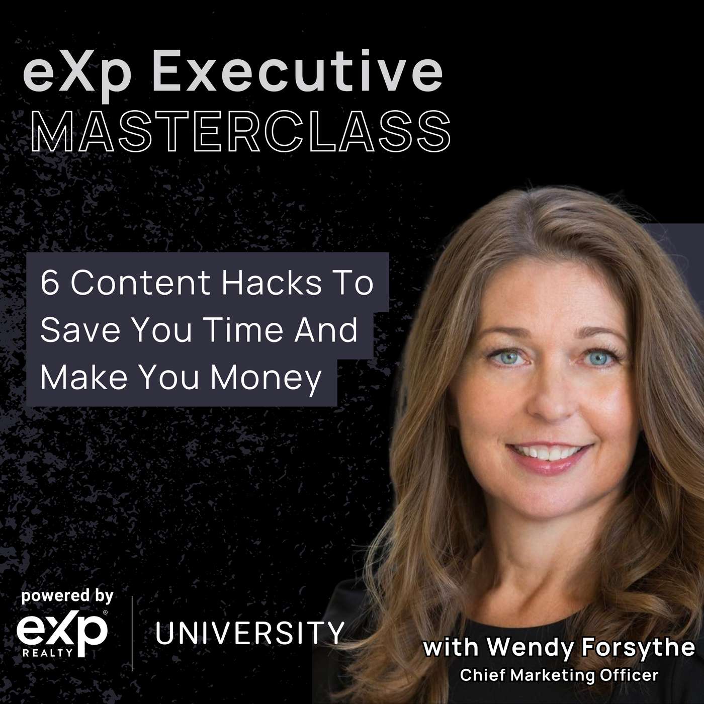 eXp Executive Masterclass: 6 Content Hacks To Save You Time And Make You Money With Wendy Forsythe