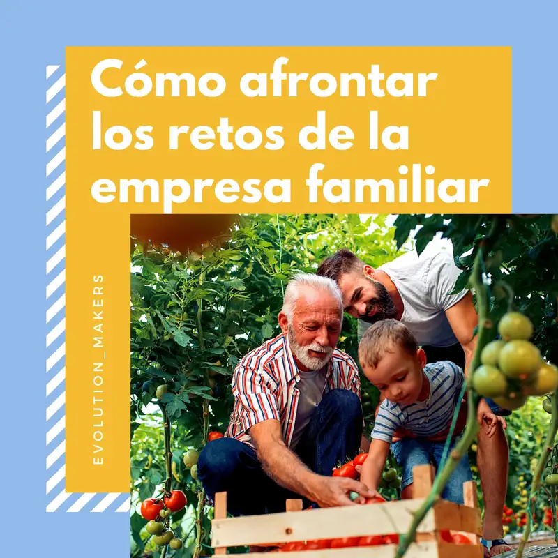 Cómo resolver los grandes retos de la empresa familiar