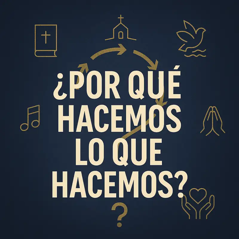 Por qué hacemos lo que hacemos (de nuestro culto del 21/09/25)
