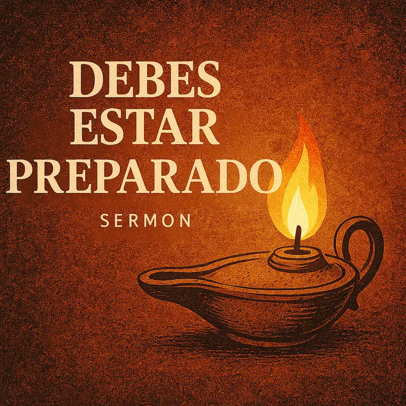 Debes estar preparado (de nuestra adoración 8-17-25)