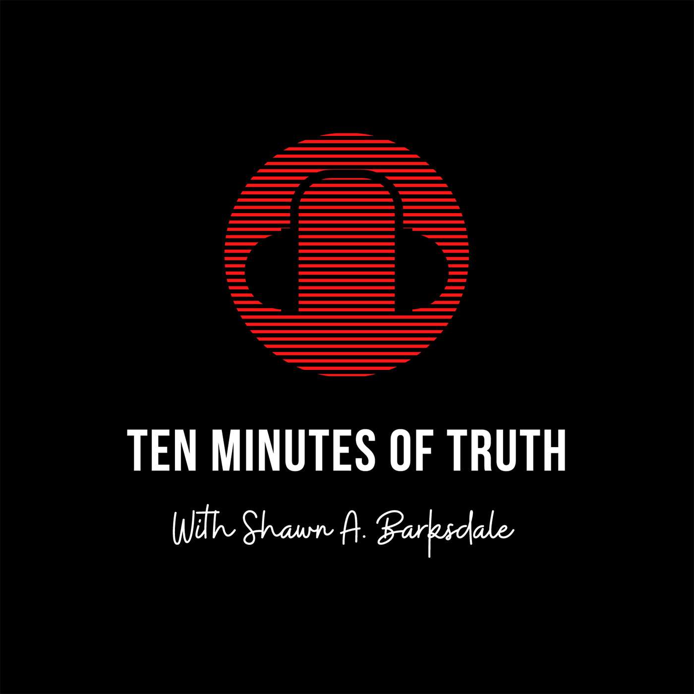 Ten Minutes of Truth with Shawn A. Barksdale