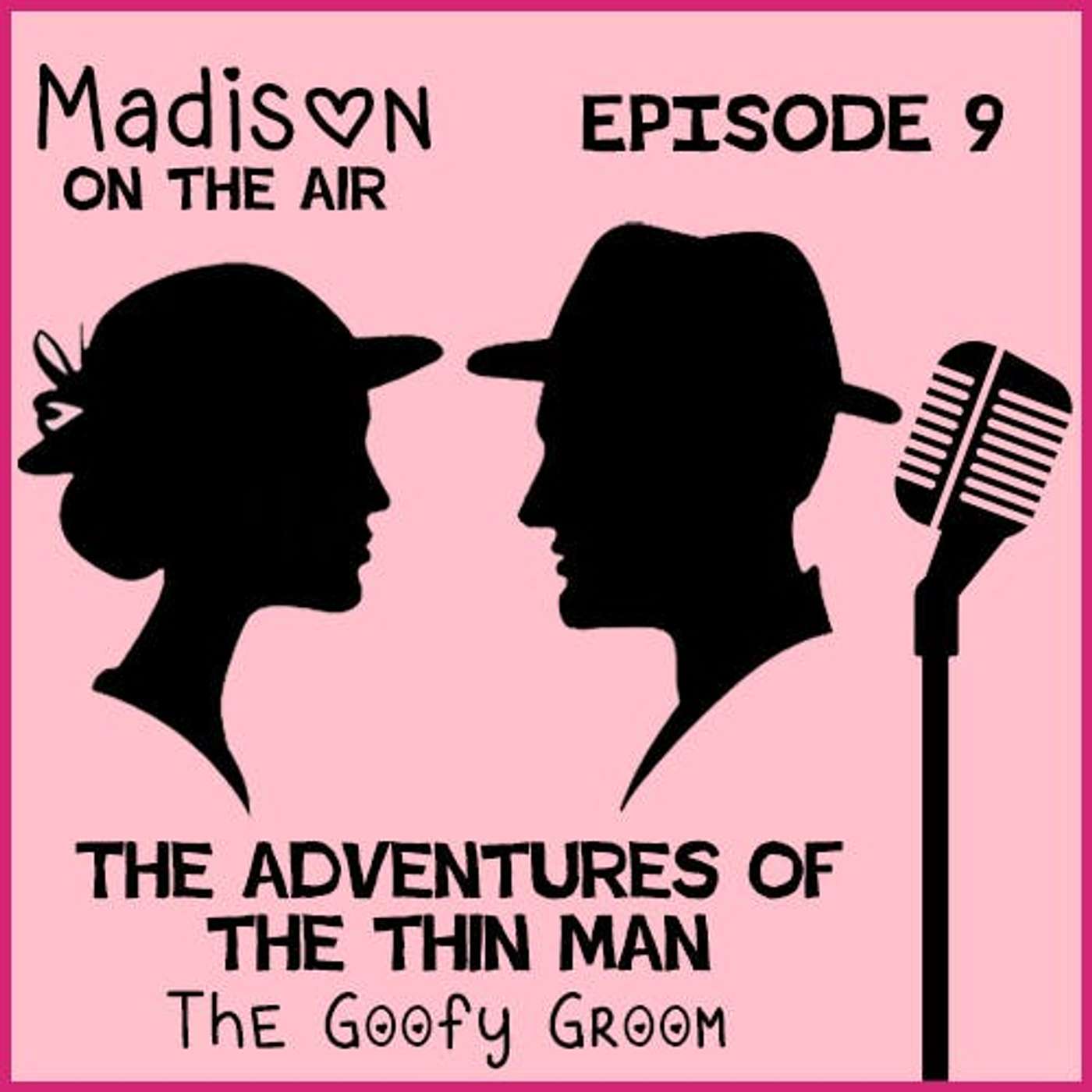 Madison on the Air #9- The Adventures of the Thin Man "The Goofy Groom" episode artwork