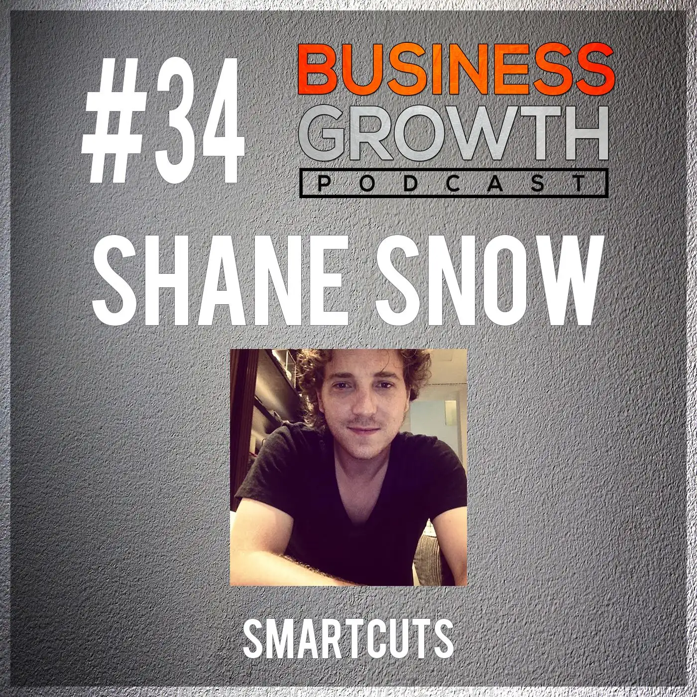 BGP 034 Shane Snow - Smartcuts episode artwork