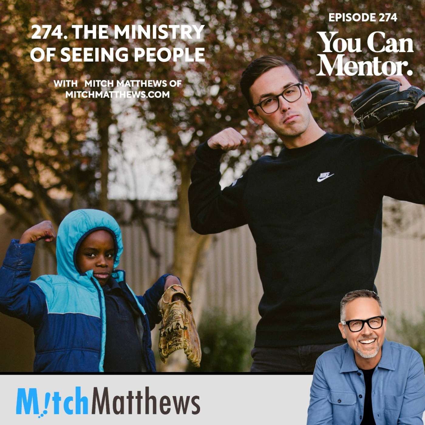 274. The Ministry of Seeing People: Knowing and Authentically Encouraging Your Mentee with Author and Coach Mitch Matthews of mitchmatthews.com