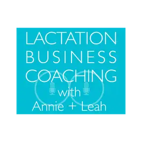Lactation Business Coaching with Annie and Leah