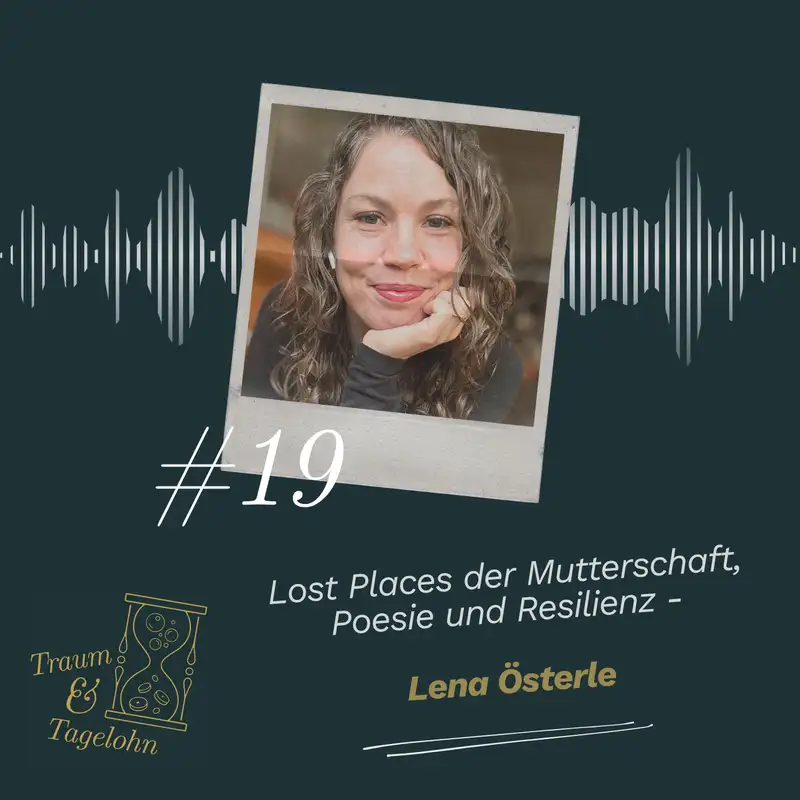 #19: Lost Places der Mutterschaft, Poesie und Resilienz - Lena Österle