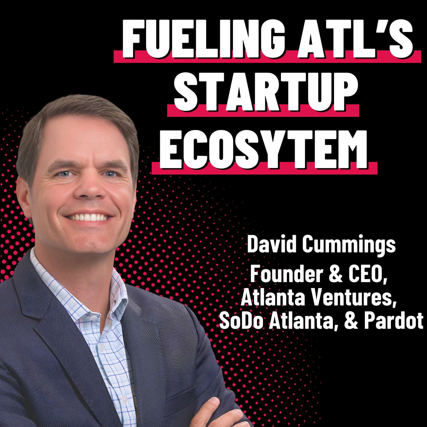Atlanta’s Entrepreneurial Revival - David Cummings - Atlanta Ventures - Episode #68