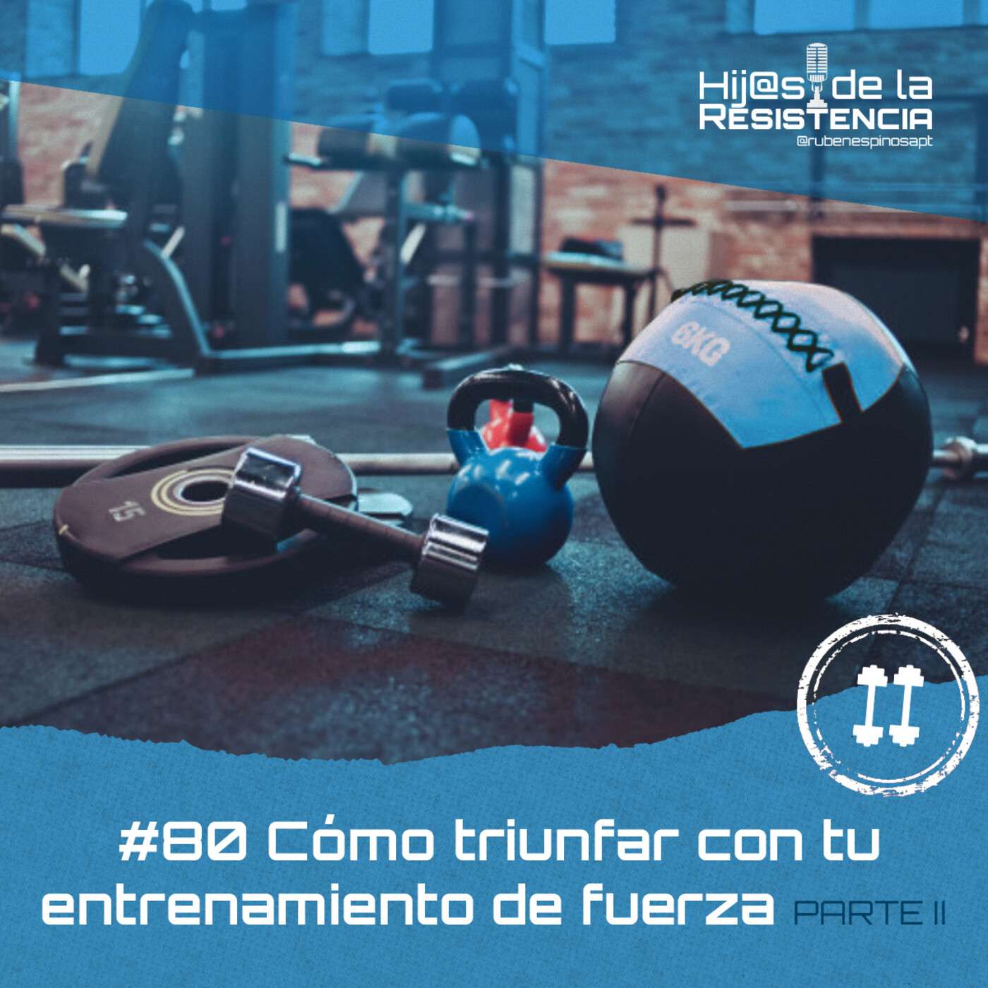 #80 Cómo triunfar con tu entrenamiento de fuerza [Parte 2]