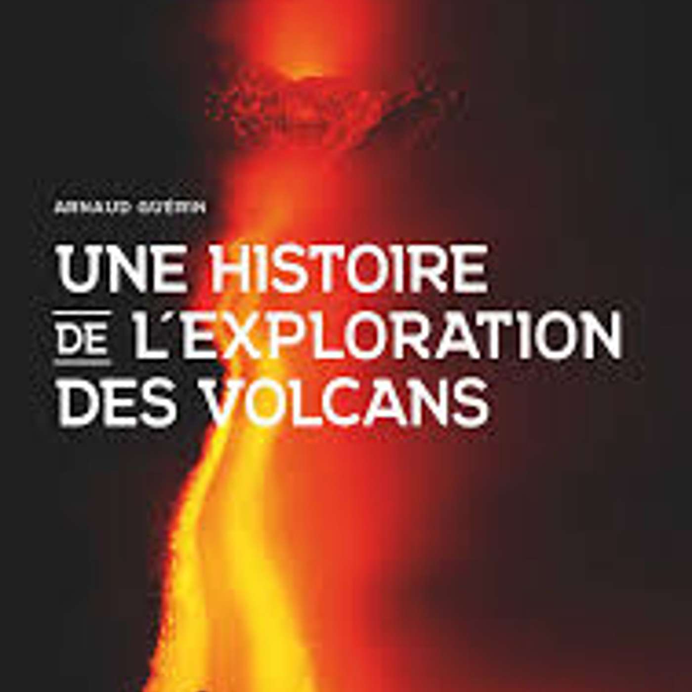 Arnaud Guérin, Une histoire de l’exploration des volcans, Glénat, 2025. episode artwork