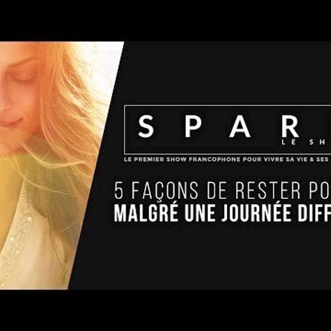 SPARK LE SHOW: 5 façons de rester positif malgré une mauvaise journée episode artwork
