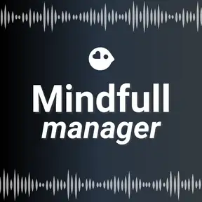 The Mindful Manager: Brief Guided Meditations for Everyday Leadership