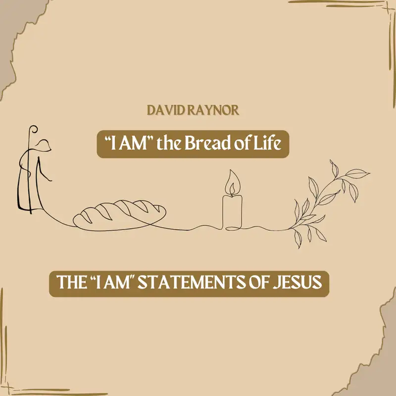 David Raynor: I AM the Bread of Life (pt. 2)