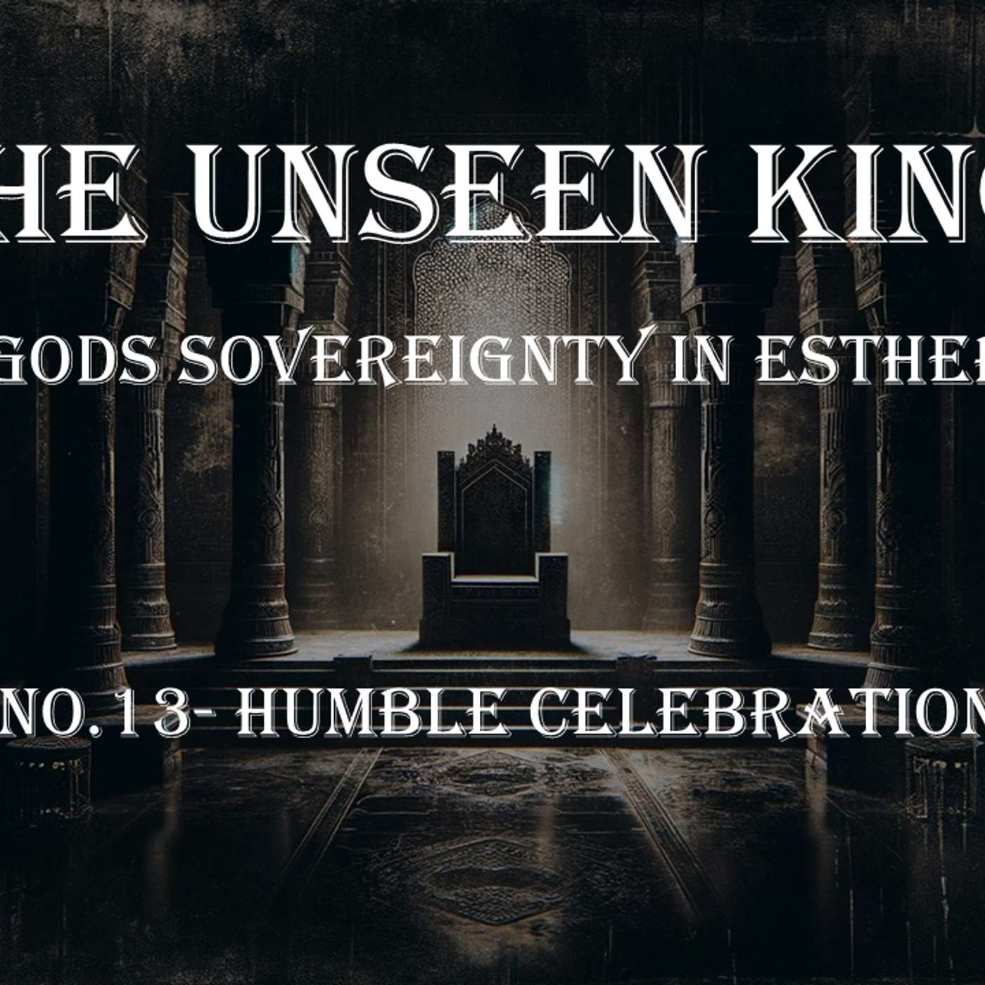 The Unseen King (Esther) No.13- Humble Celebration