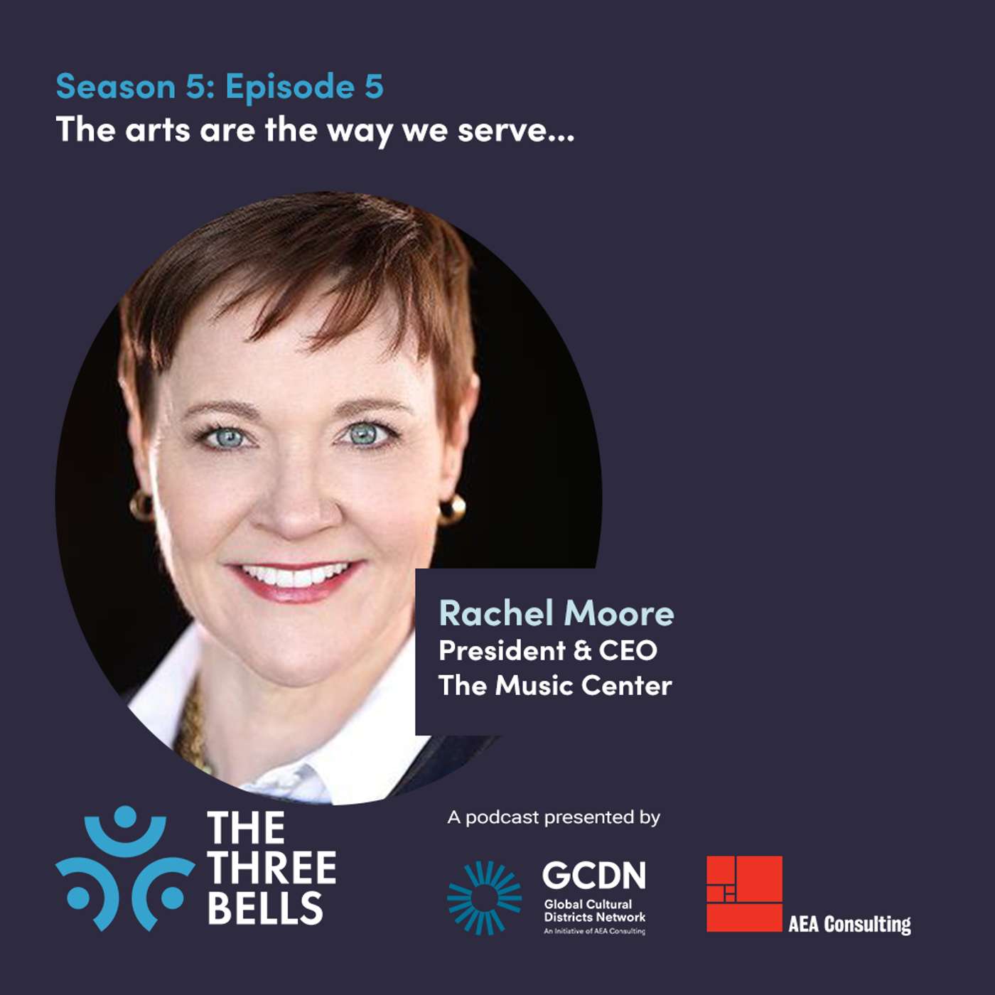 S5:E5 The arts are the way we serve... Rachel Moore, President & CEO, The Music Center LA