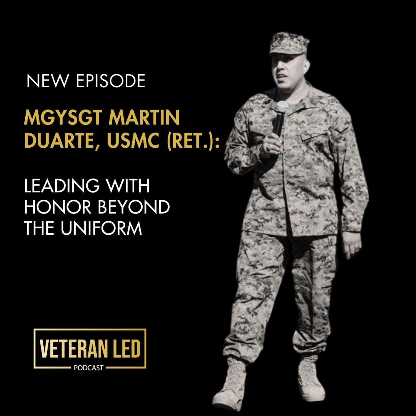 Leading With Honor Beyond the Uniform: MGySgt Martin Duarte, USMC (Ret.) Leading With Honor Beyond the Uniform: MGySgt Martin Duarte, USMC (Ret.)