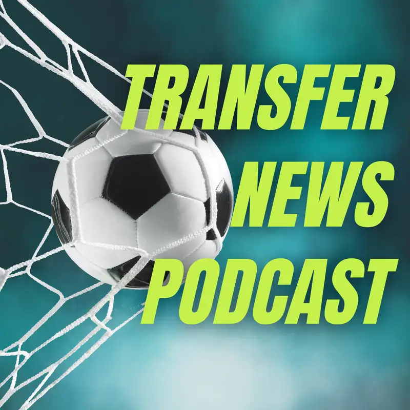 Transfer News Podcast | Premier League Transfer Rumours & News