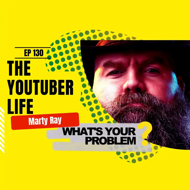130 - The YouTuber Life :: Marty Ray