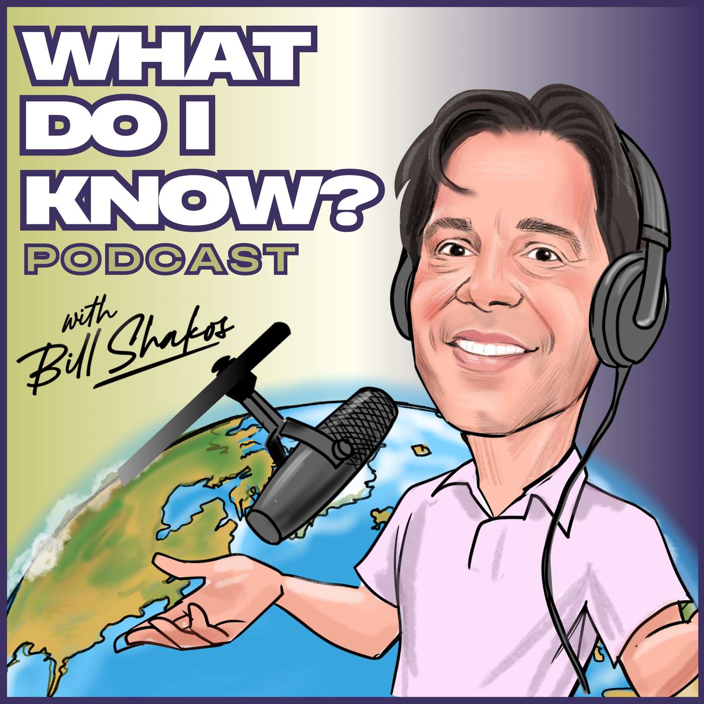 What Do I Know? with Bill Shakos