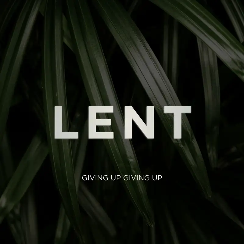 26.03.29 - Lent | Giving up giving up