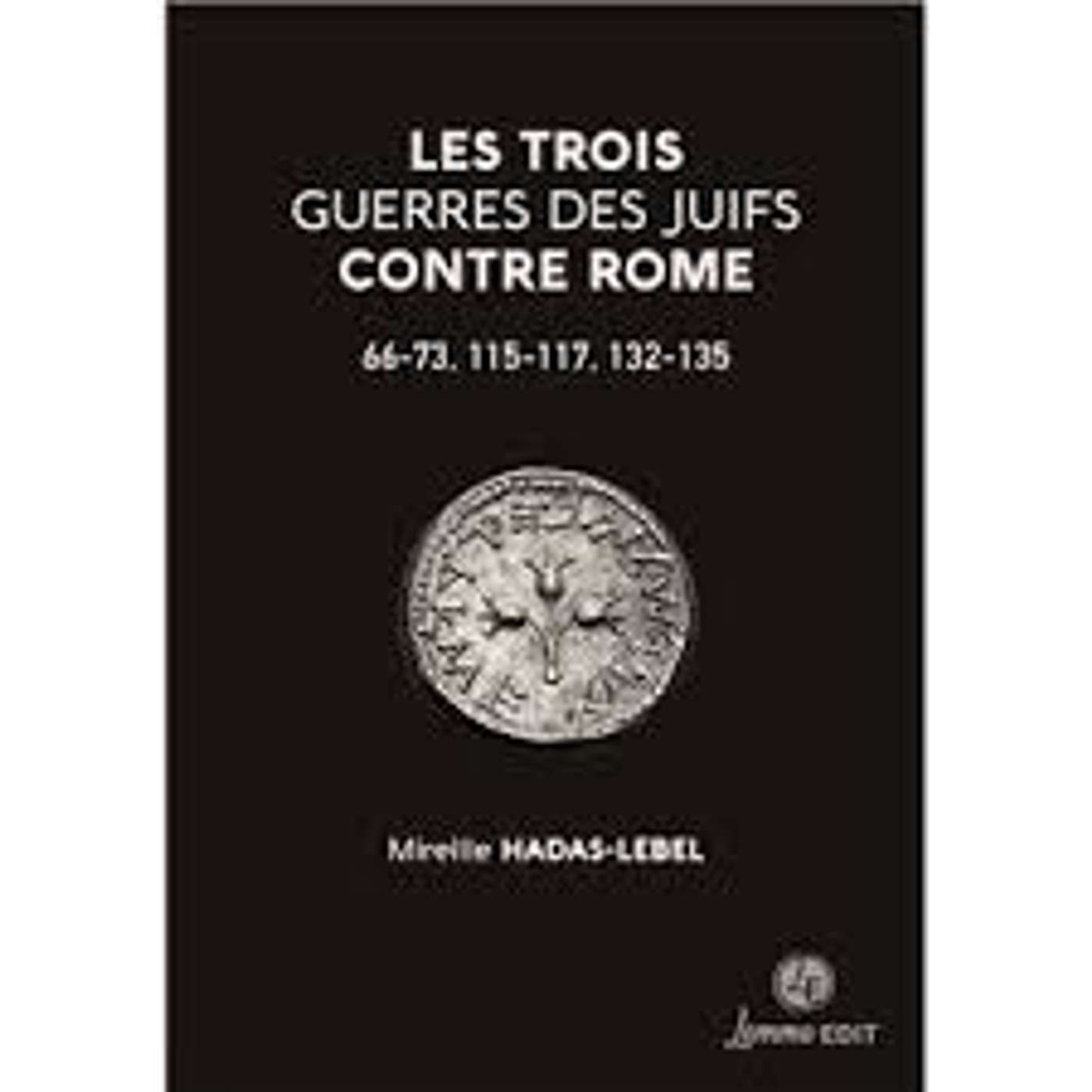 Mireille Hadas-Lebel, Les trois guerres des juifs contre Rome 66-73, 115-117, 132-135, Lemme EDIT, 2025. episode artwork