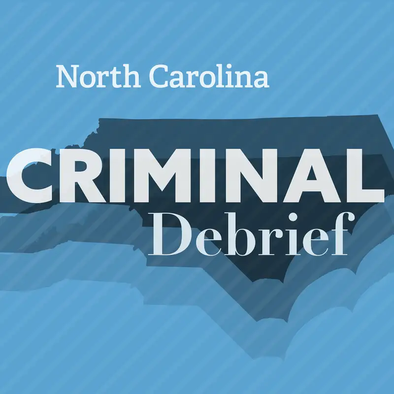 Episode 26: NC Criminal Debrief