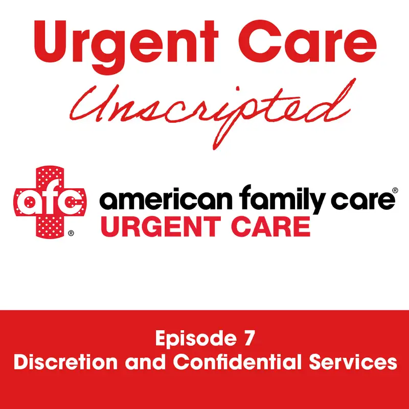 Urgent Care Unscripted: Ep 7 - Discretion and Confidential Services