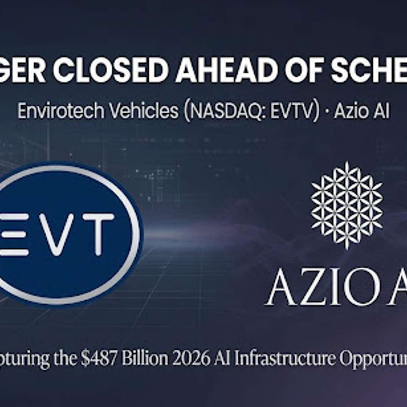 Envirotech Vehicles (NASDAQ: EVTV) Closes Merger with Azio AI Ahead of Schedule