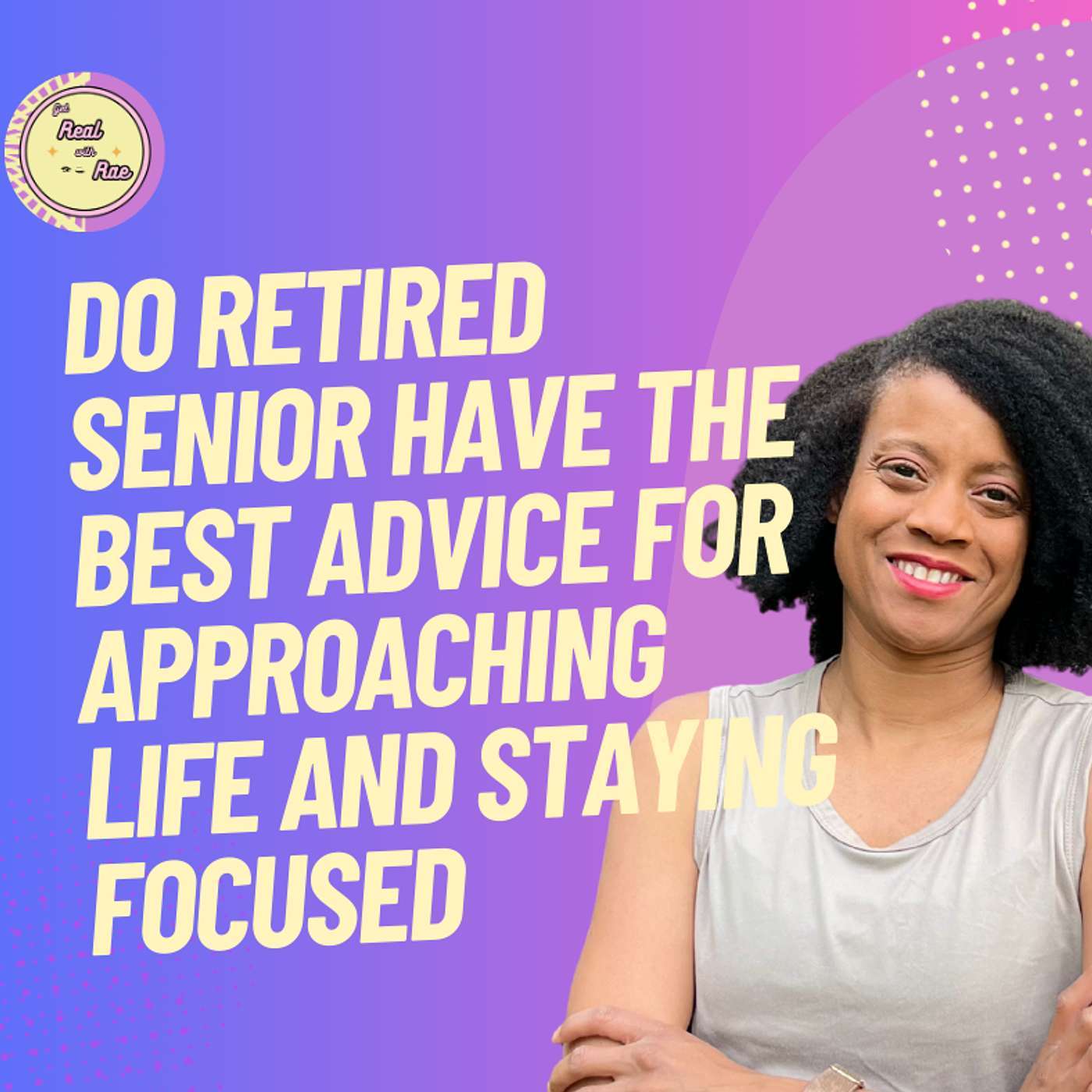 Do Retired Senior Have the Best Advice for Approaching life and staying  focused episode artwork