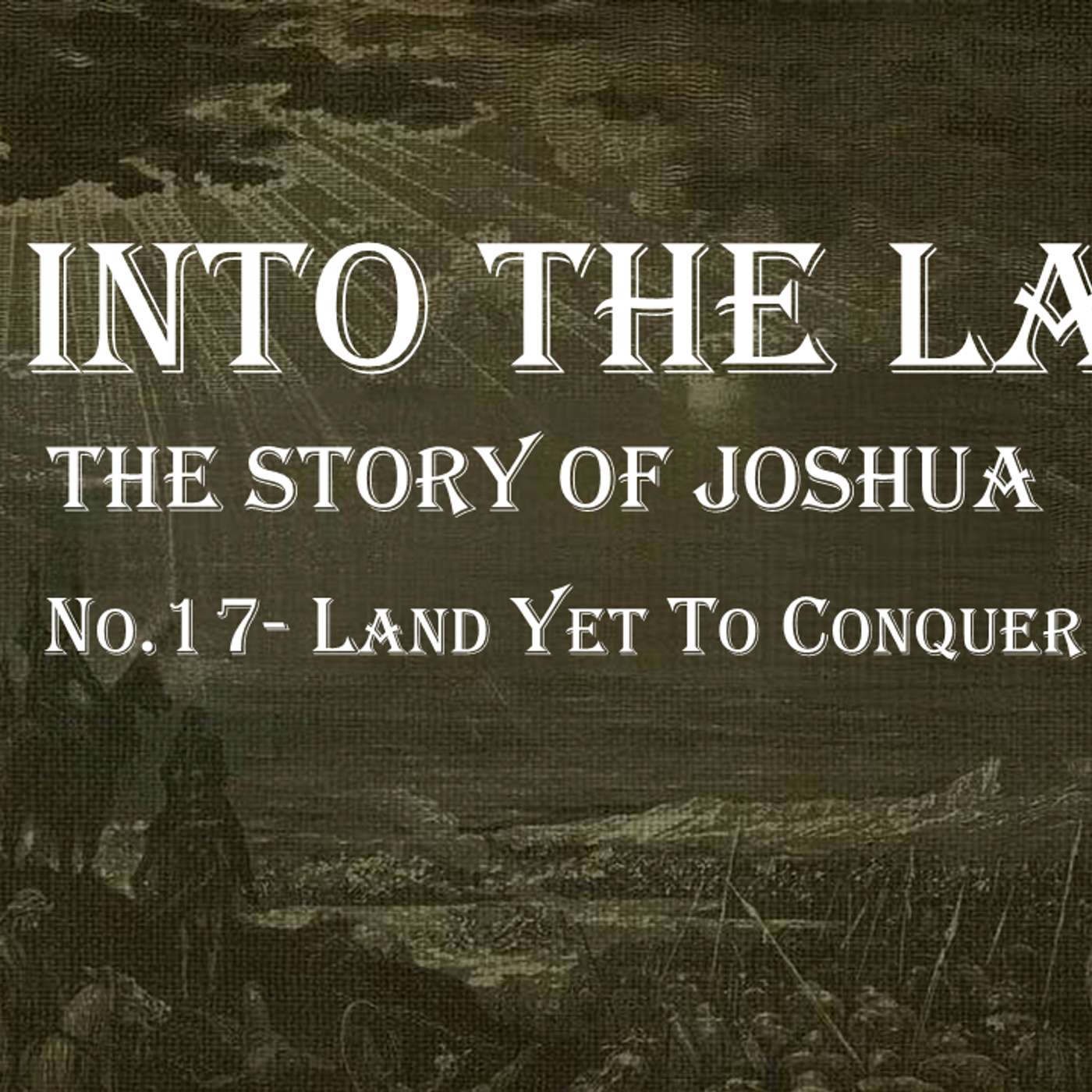 Go Into The Land (Joshua) No.17- Land Left to Conquer