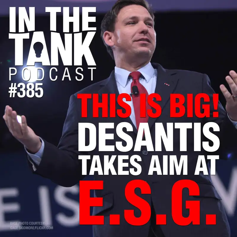 This is Big! DeSantis Takes Aim At ESG - In The Tank #385