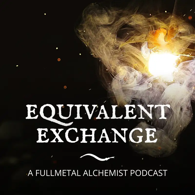 Equivalent Exchange: A Fullmetal Alchemist Podcast
