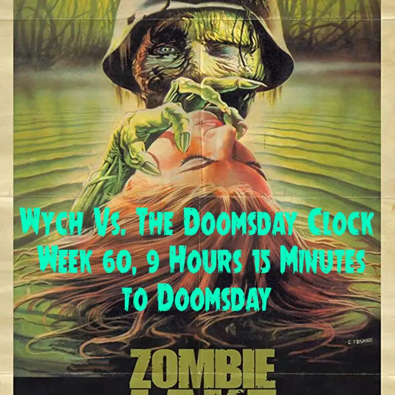 Wych Vs. The Doomsday Clock: Week #60, 9 Hours 15 Minutes to Doomsday – Zombies Are Sloppy Kissers