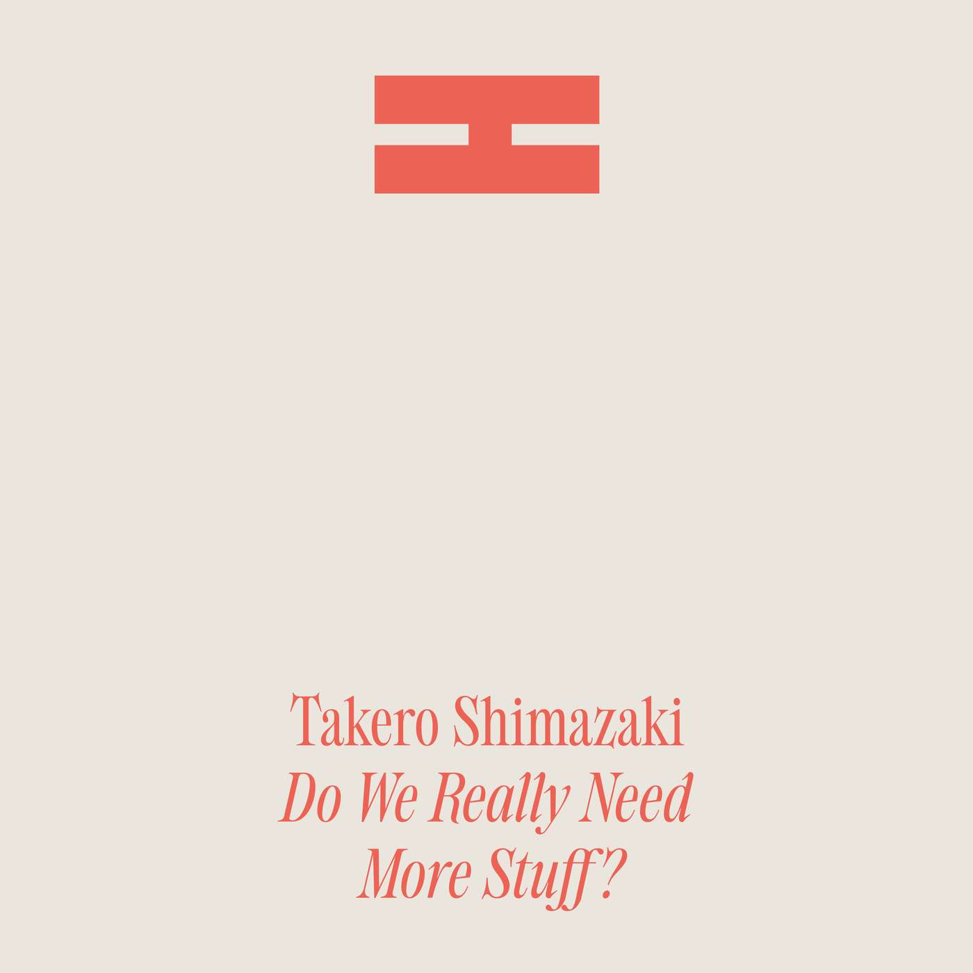 Play Do We Really Need More Stuff?  — with Japanese Architect Takero Shimazaki
