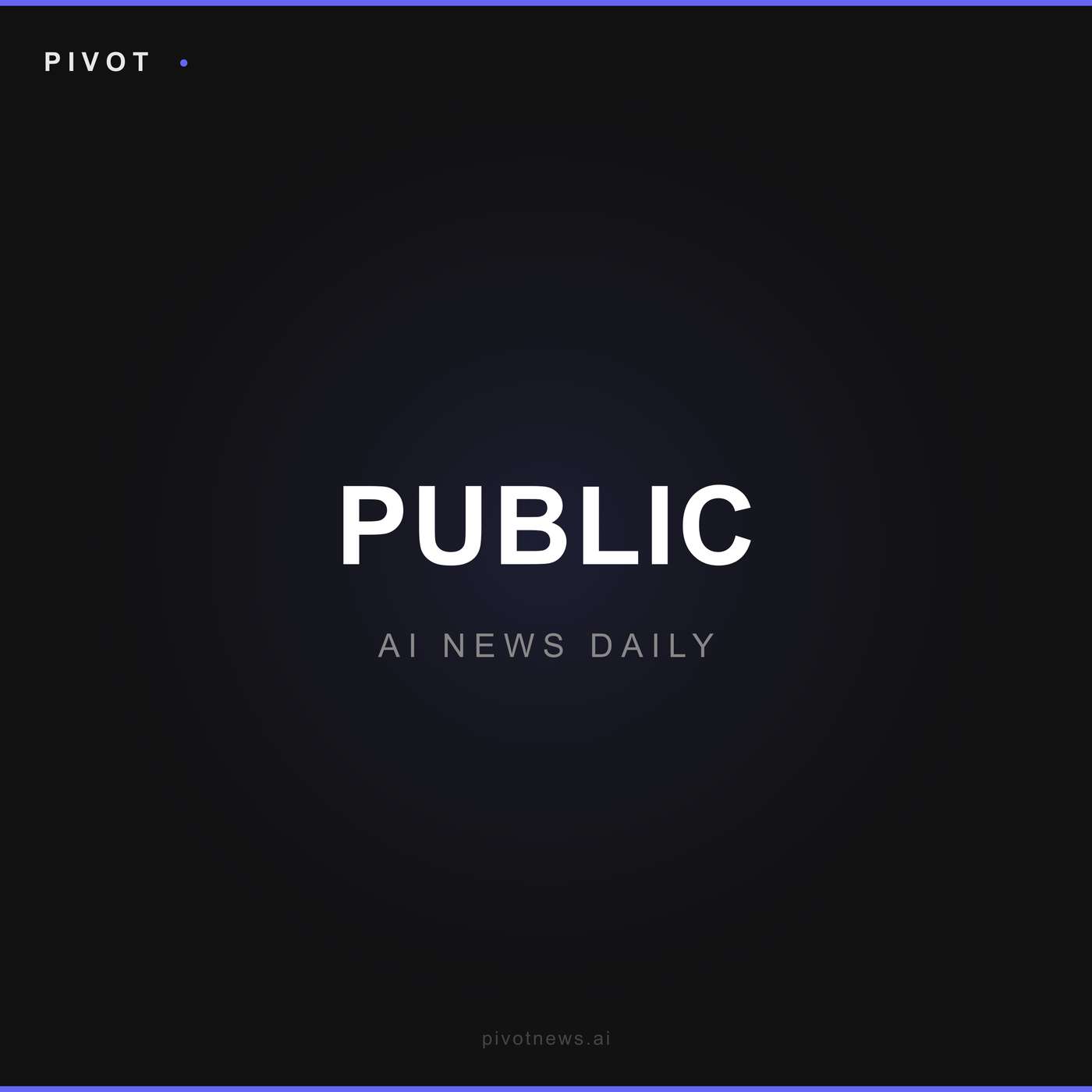 Pivot Public — AI News Daily