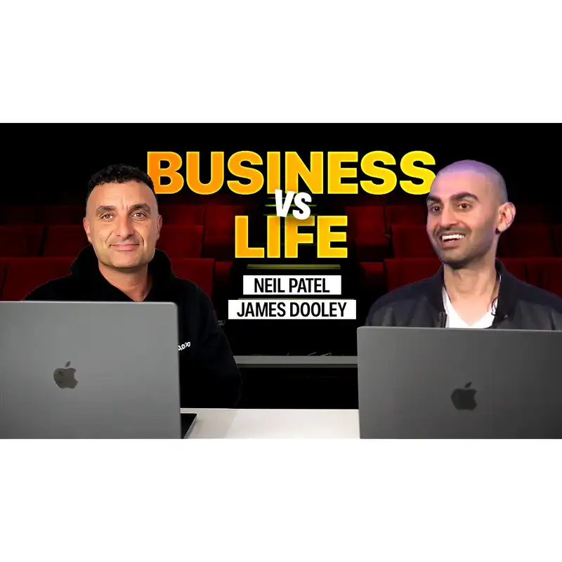 Business vs Life | James Dooley interview Neil Patel