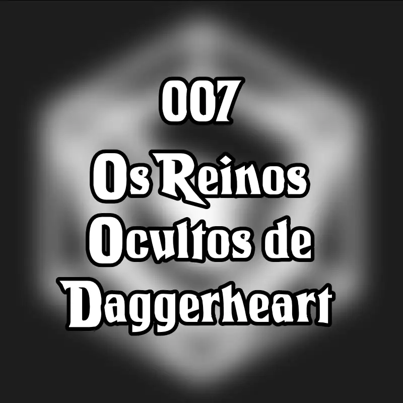 007 - Os Reinos Ocultos de Daggerheart