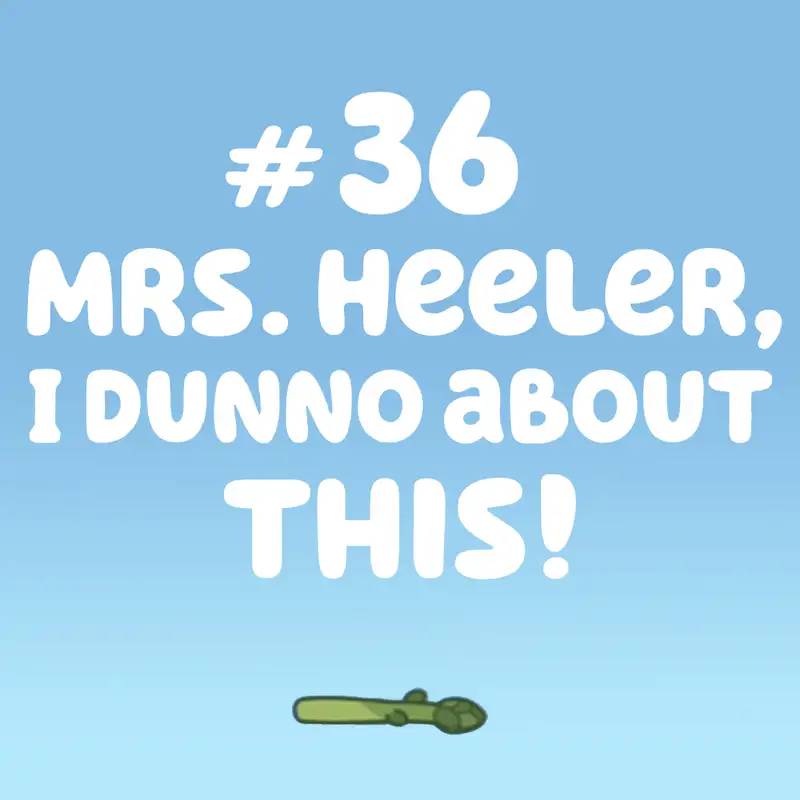 Mrs Heeler, I Dunno About This! (Asparagus)