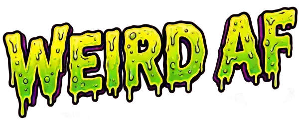 Weird AF