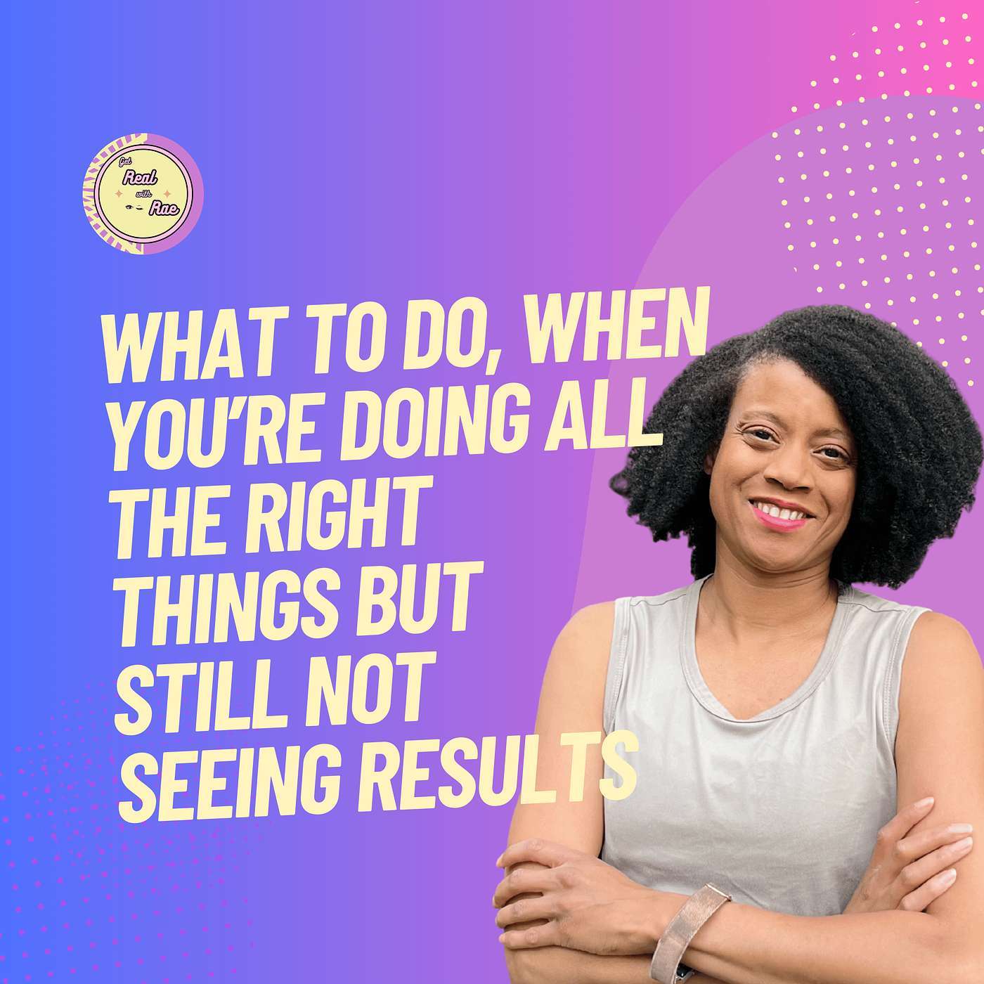 Doing All the Right Things But Still Not Seeing Results episode artwork