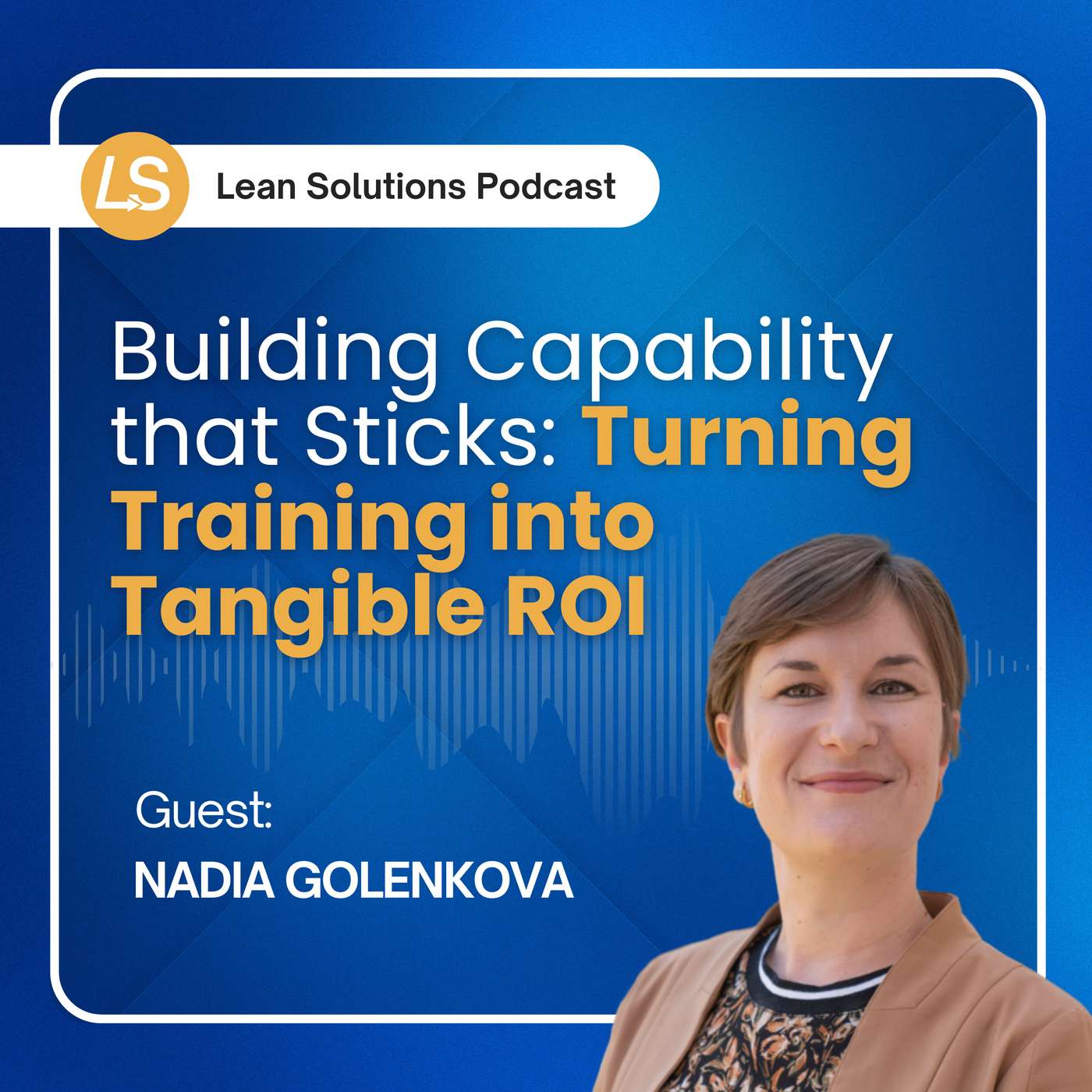Building Capability that Sticks: Turning Training into Tangible ROI