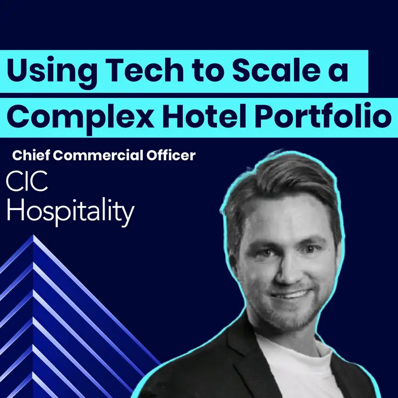 CCO of CIC Hospitality on Using Tech to Scale a Complex Hotel Portfolio