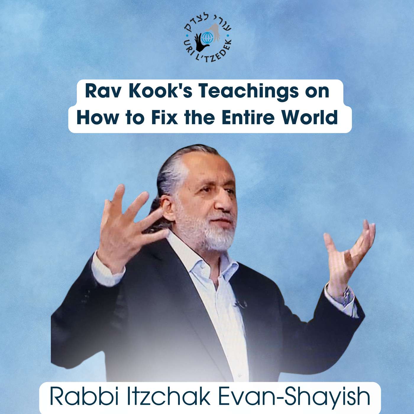 Rav Kook's Teachings on How to Fix the Entire World with Rabbi Itzchak Evan-Shayish episode artwork